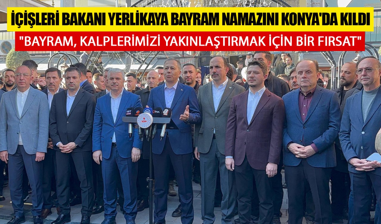 İçişleri Bakanı Yerlikaya bayram namazını Konya’da kıldı