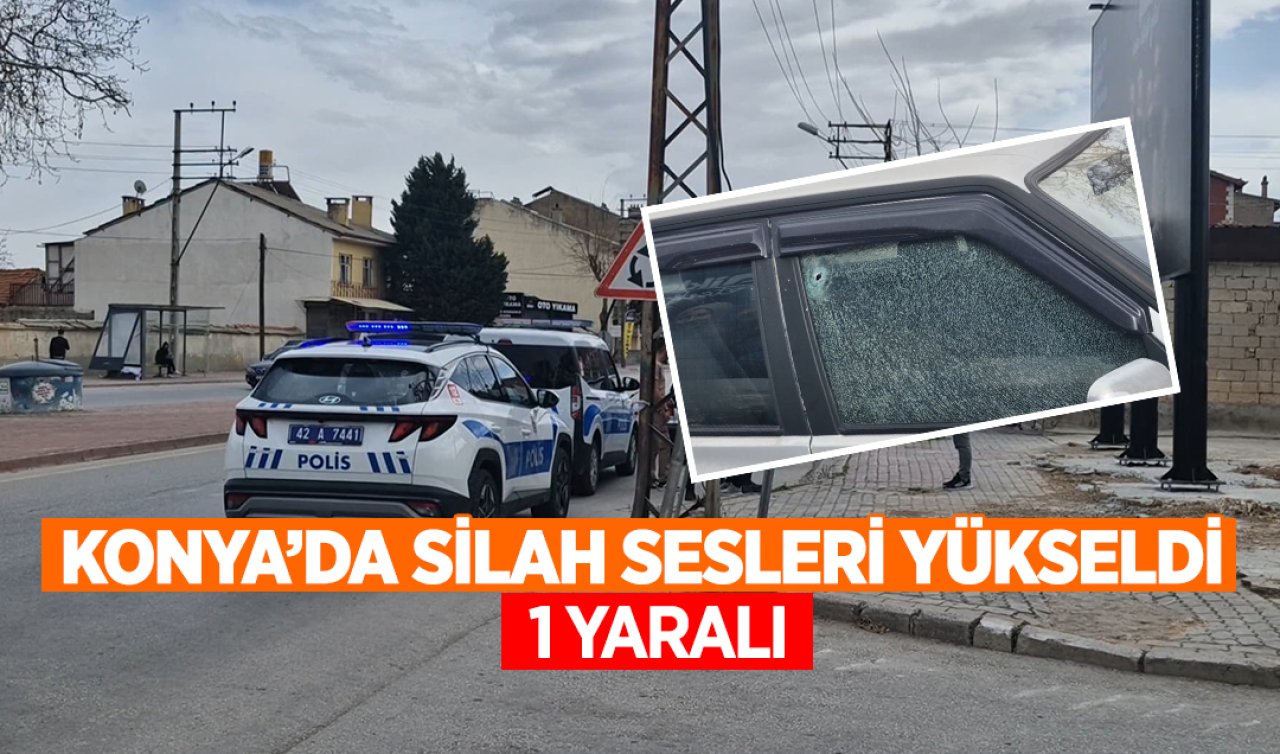 Konya’da silah sesleri yükseldi: 1 yaralı