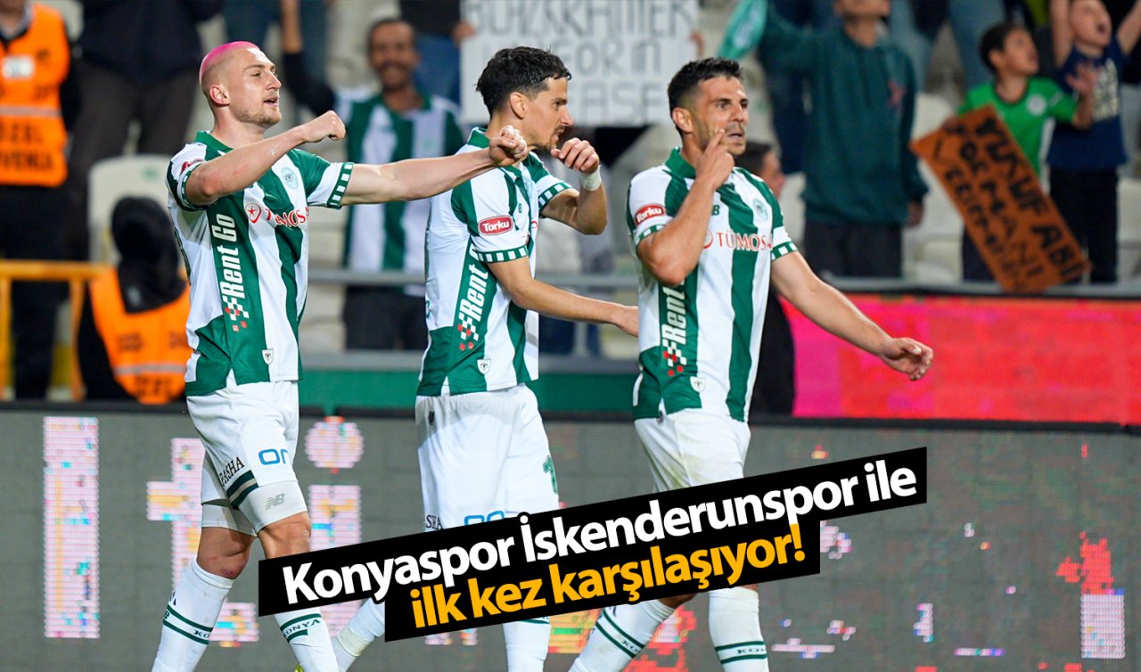 Konyaspor İskenderunspor ile ilk kez karşılaşıyor!