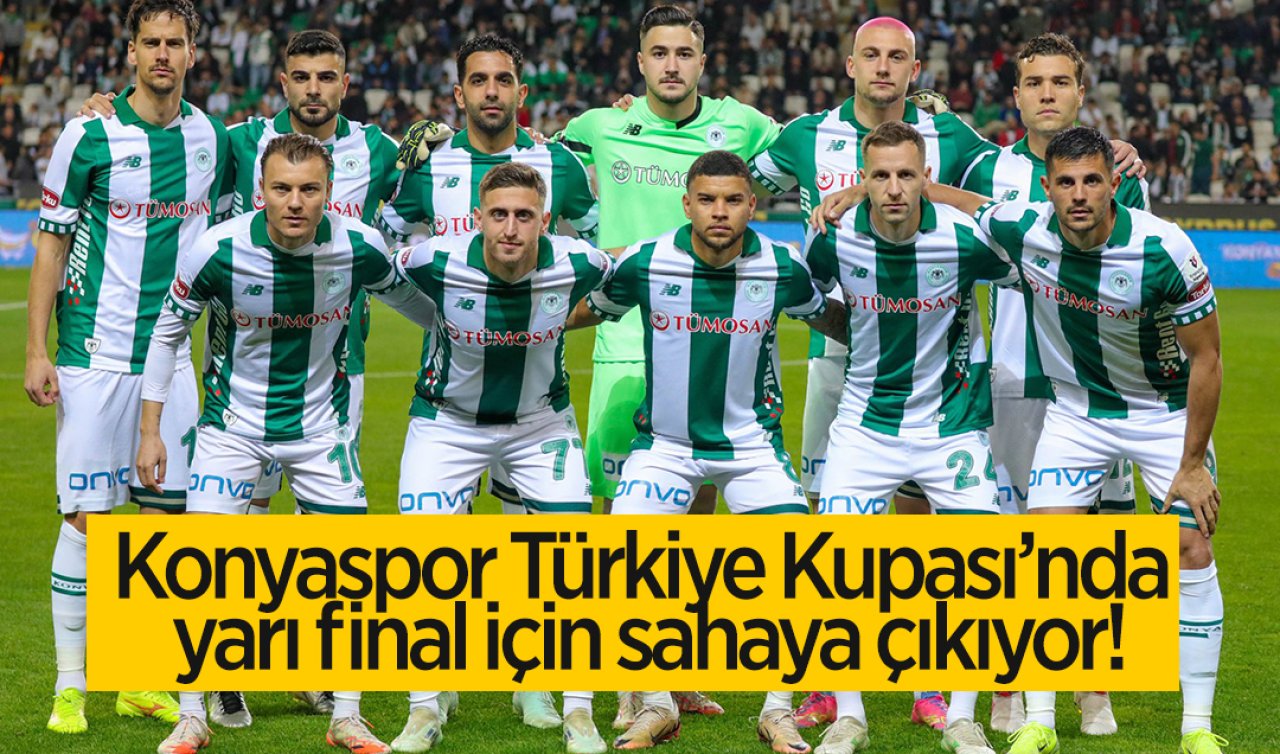Konyaspor Türkiye Kupası’nda yarı final için sahaya çıkıyor!