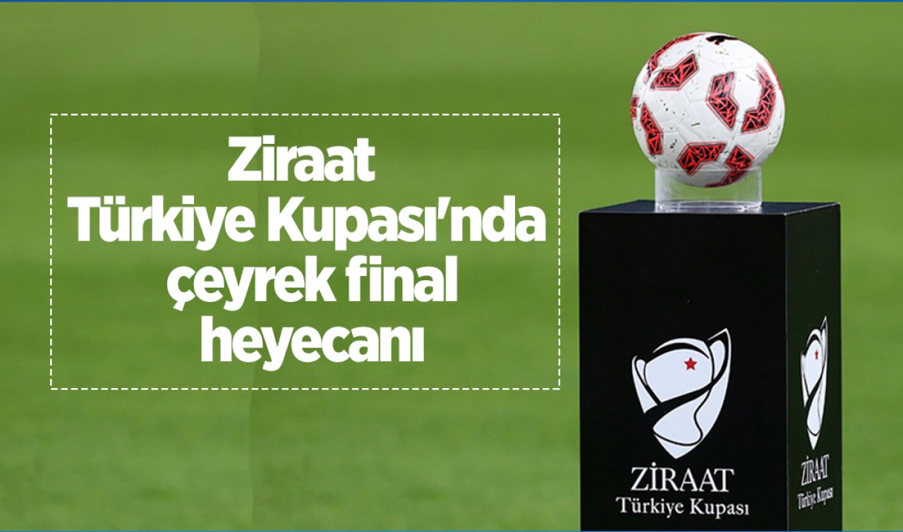 Ziraat Türkiye Kupası’nda çeyrek final heyecanı