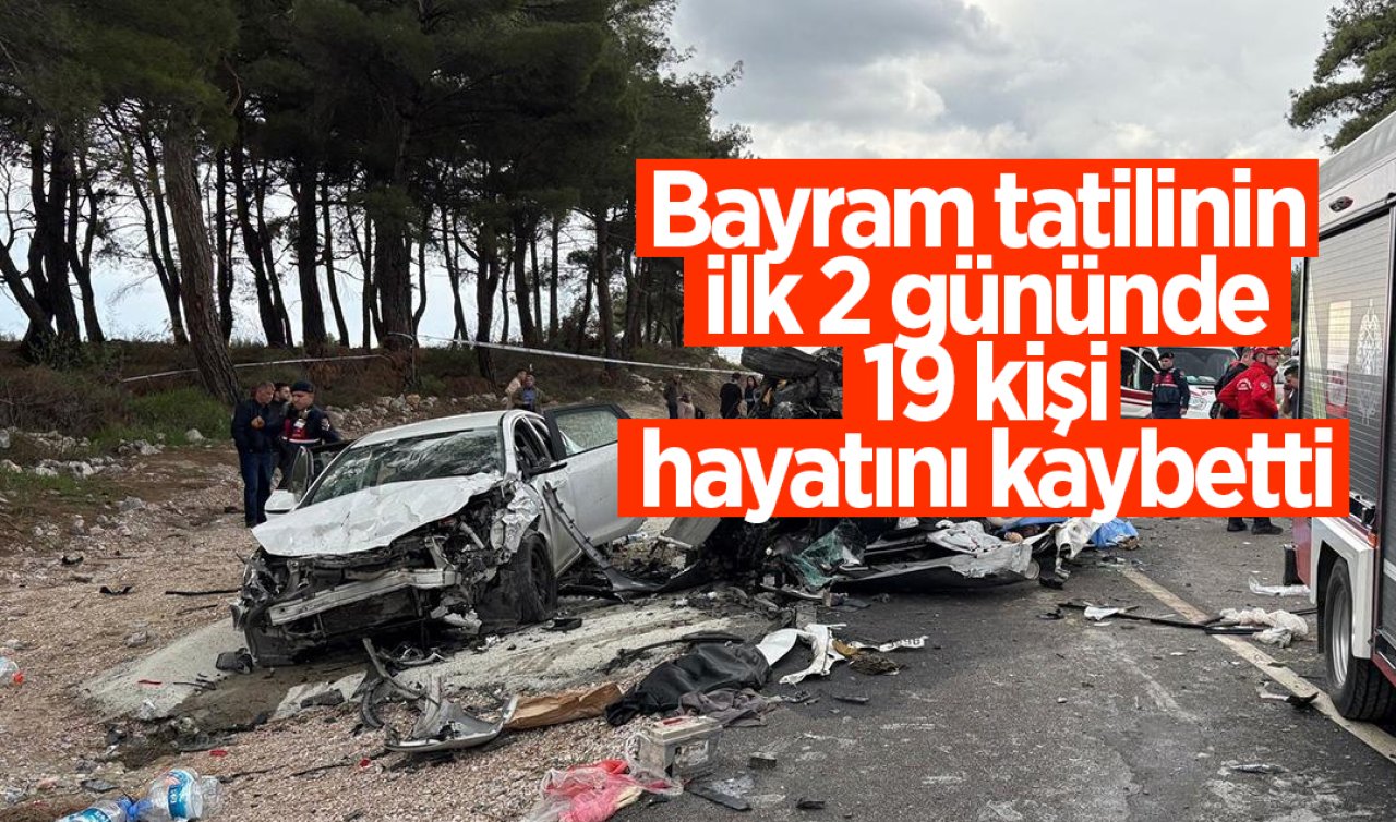 Bayram tatilinin ilk 2 gününde 19 kişi hayatını kaybetti