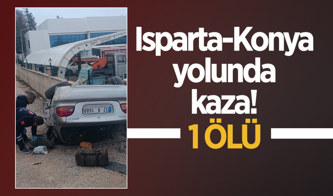  Isparta-Konya yolunda kaza! 1 ölü