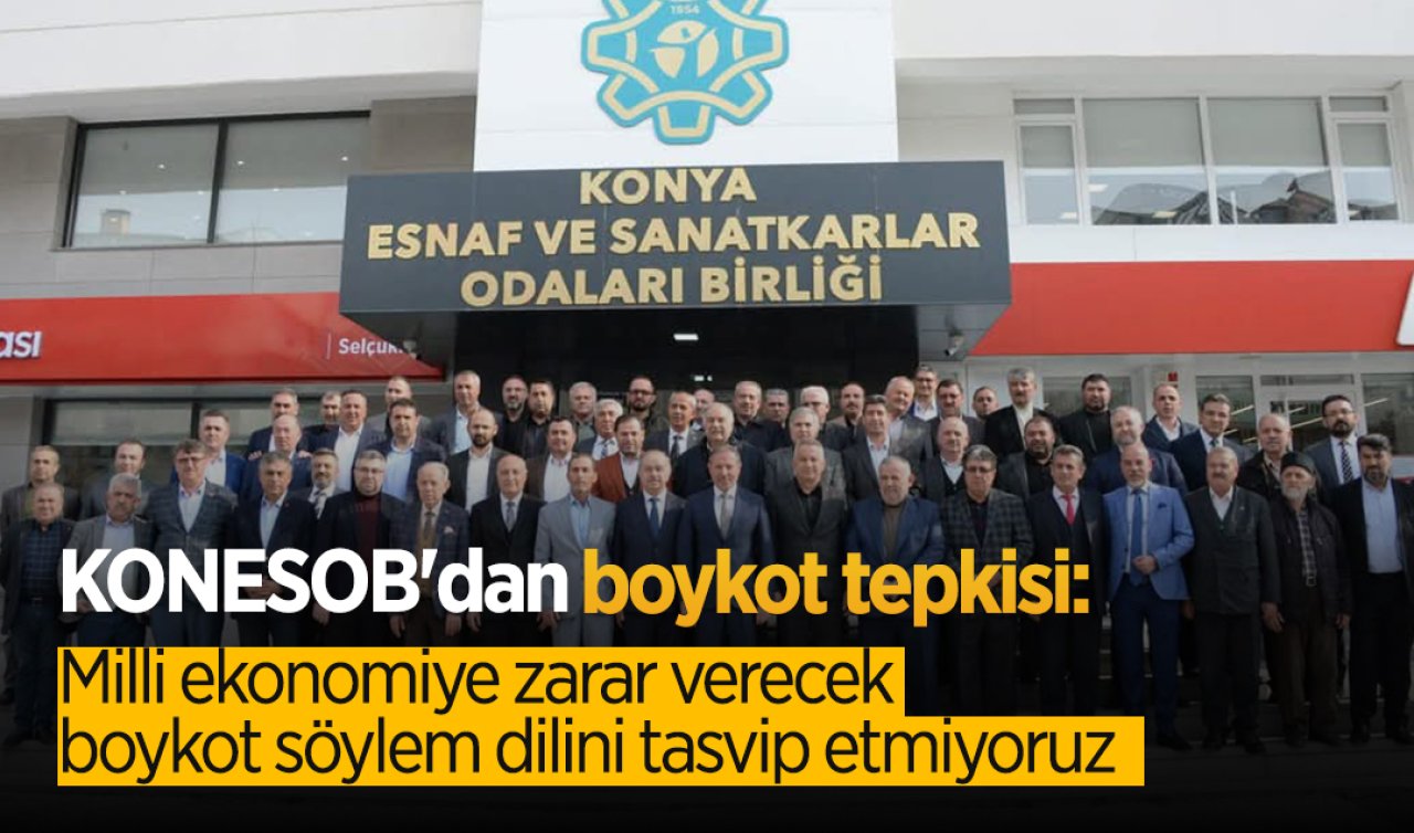 KONESOB’dan boykot tepkisi: Milli ekonomiye zarar verecek boykot söylem dilini tasvip etmiyoruz