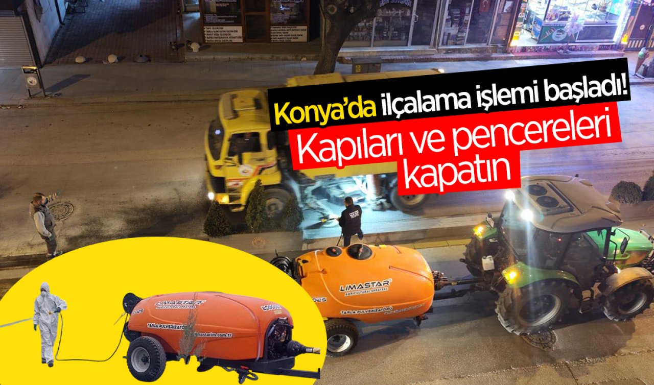 Konya’da ilaçlama işlemi başladı! Kapıları ve pencereleri kapatın