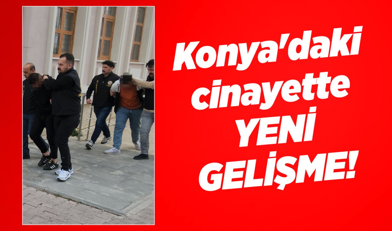 Konya’daki cinayette YENİ GELİŞME! 
