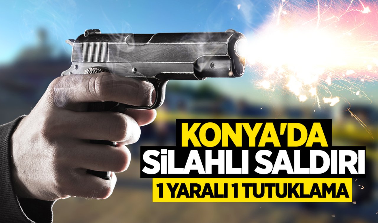 Konya’da Silahlı Saldırı: 1 yaralı, 1 tutuklama