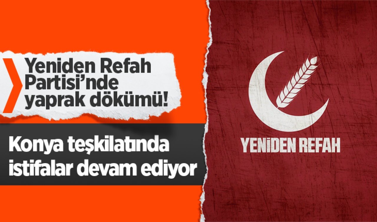 Konya YRP teşkilatında istifa dalgası! 10 KİŞİ BİRDEN