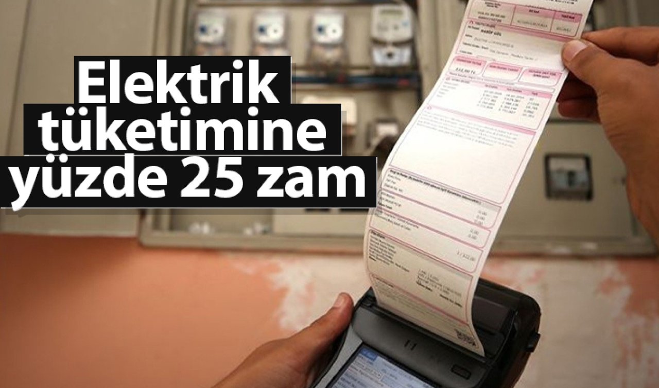  Elektrik tüketimine yüzde 25 zam