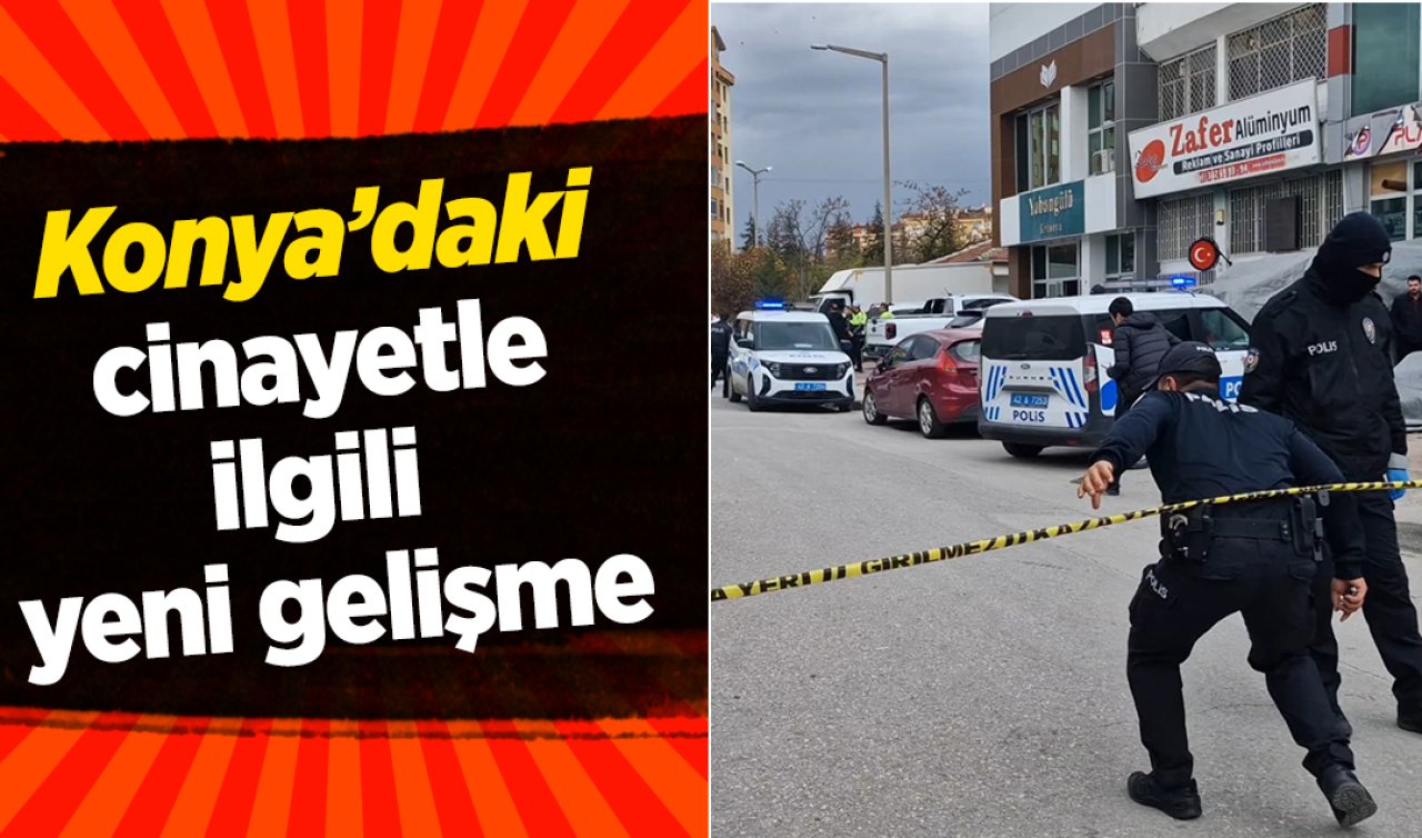 Konya’daki cinayetle ilgili yeni gelişme! 