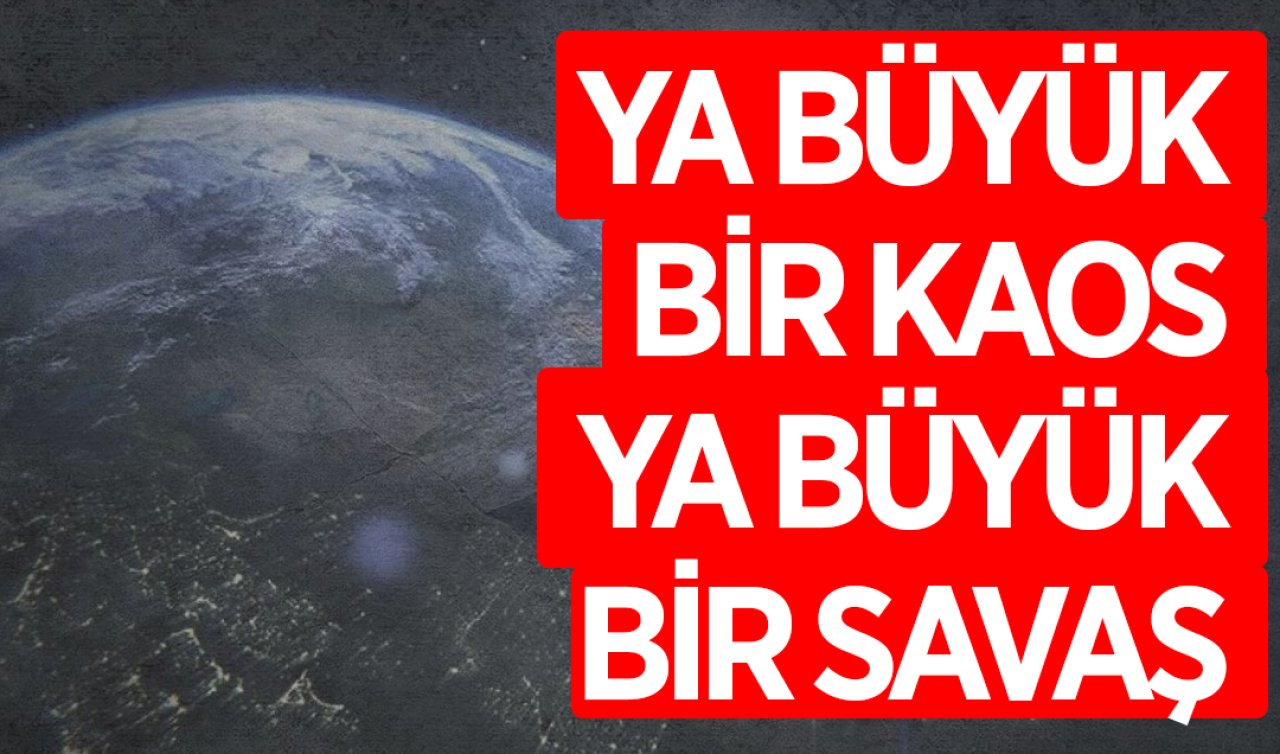 Ya büyük bir kaos ya büyük bir savaş