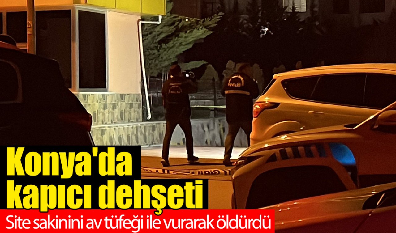 Konya’da kapıcı dehşeti: Site sakinini otoparkta av tüfeği ile vurarak öldürdü