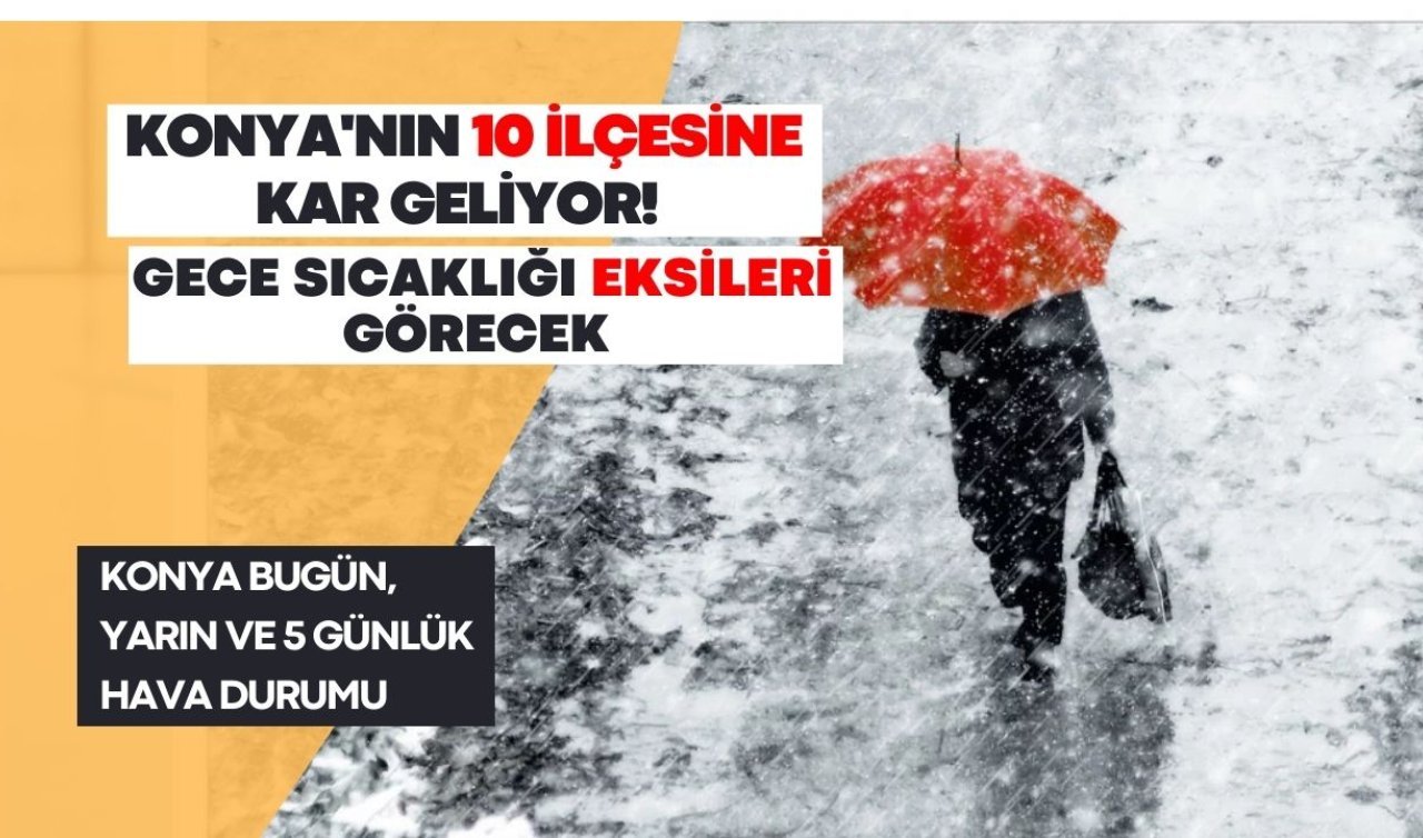 Konya’nın 10 ilçesine kar geliyor! İşte Konya 5 günlük hava durumu 