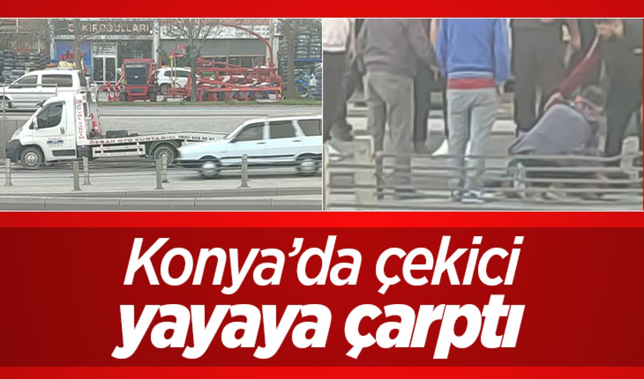 Konya’da çekicinin yayaya çarpma anı kamerada