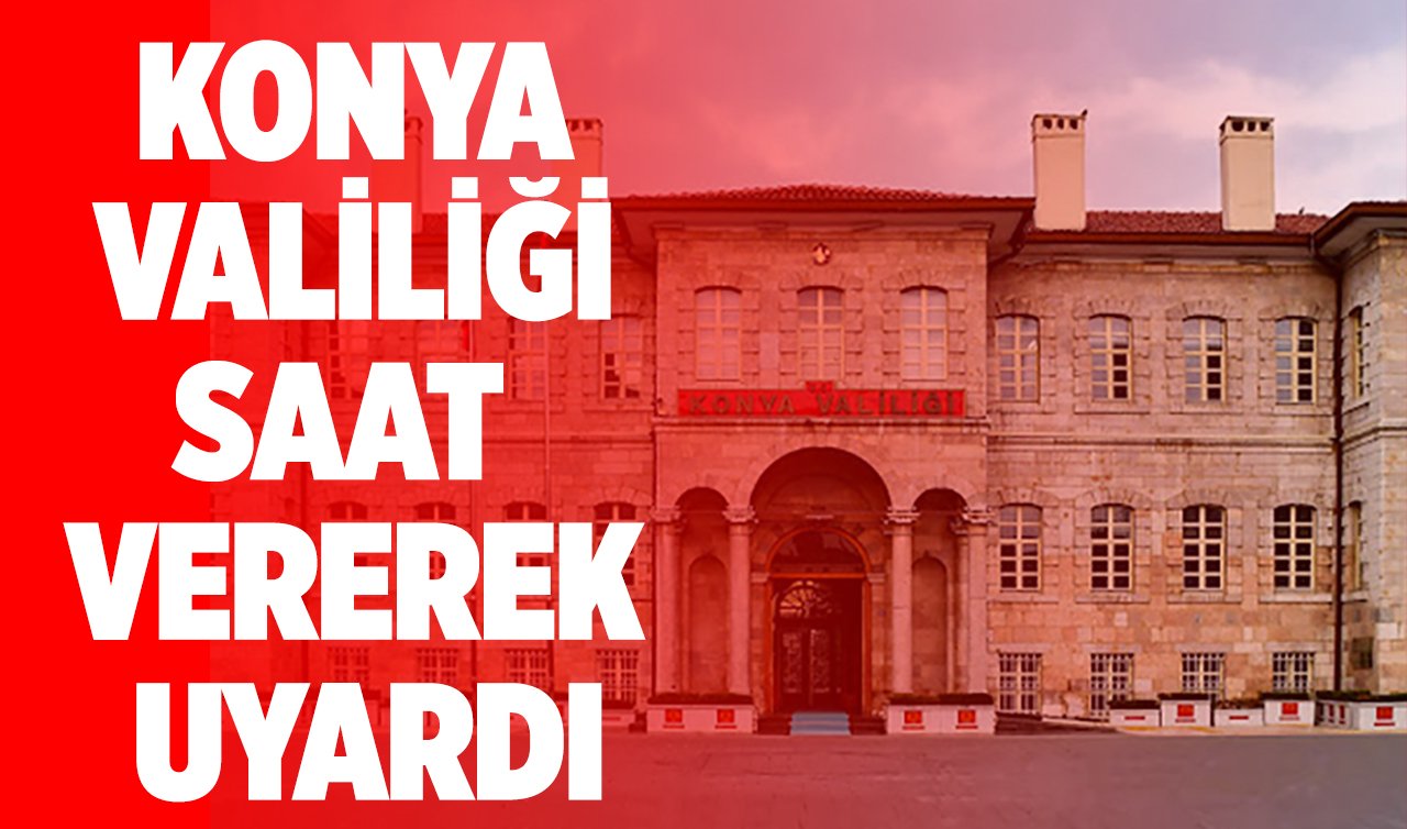 Konya Valiliği Uyardı