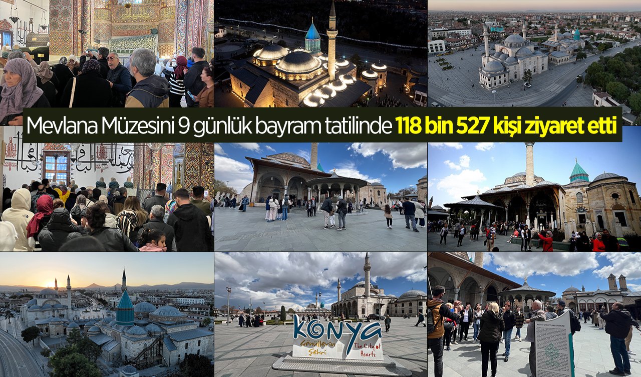 Mevlana Müzesini 9 günlük bayram tatilinde 118 bin 527 kişi ziyaret etti