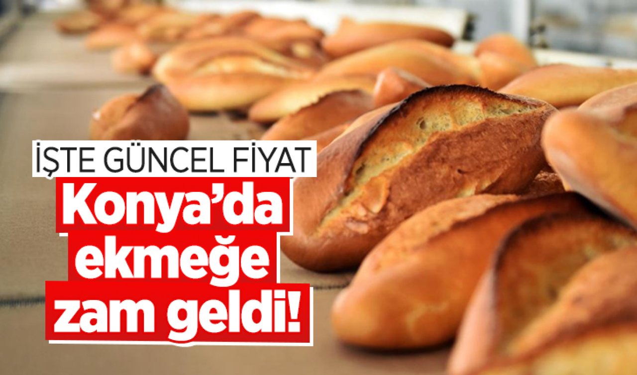 Konya’da ekmeğe zam geldi! İşte güncel fiyat