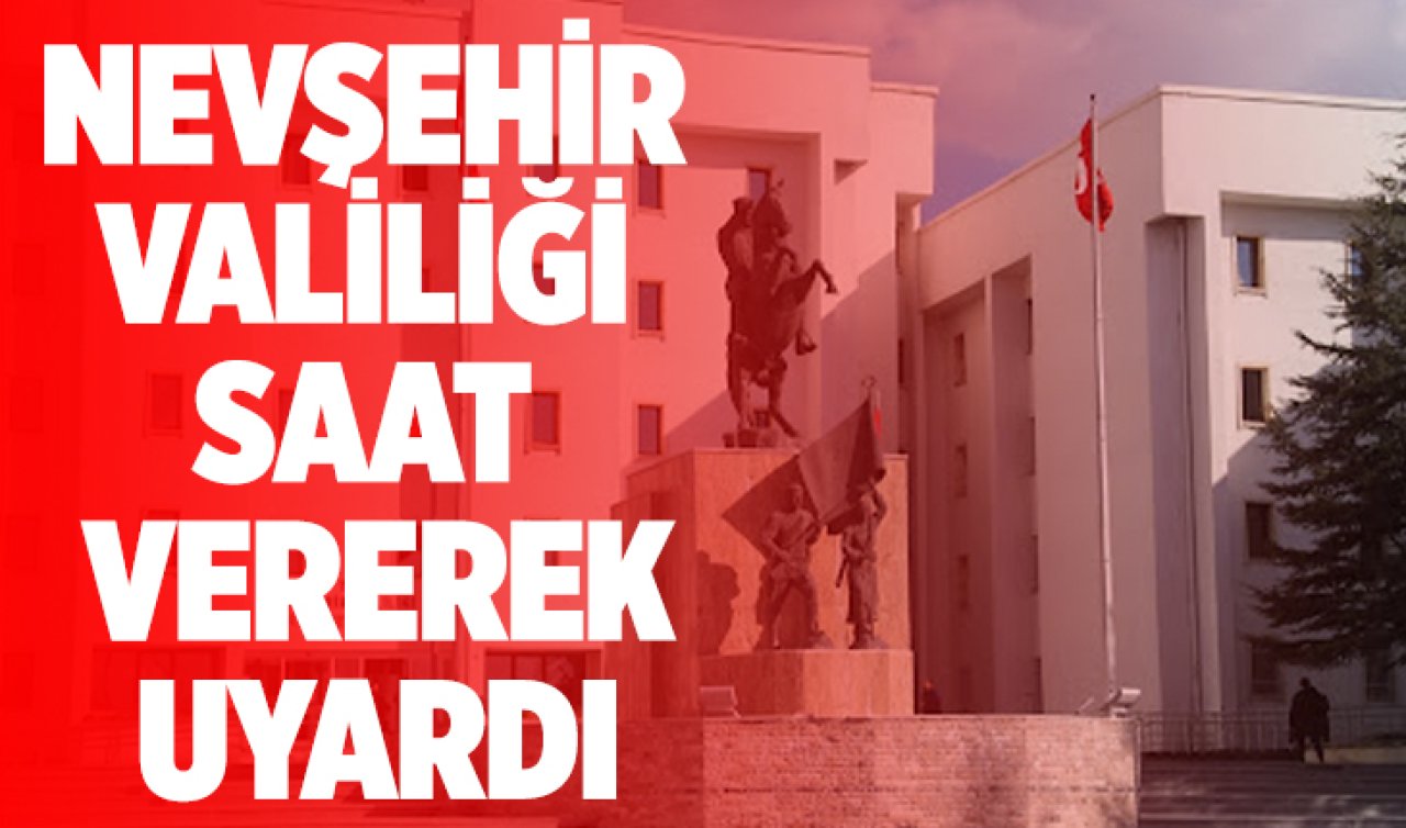  Nevşehir Valiliği Uyardı