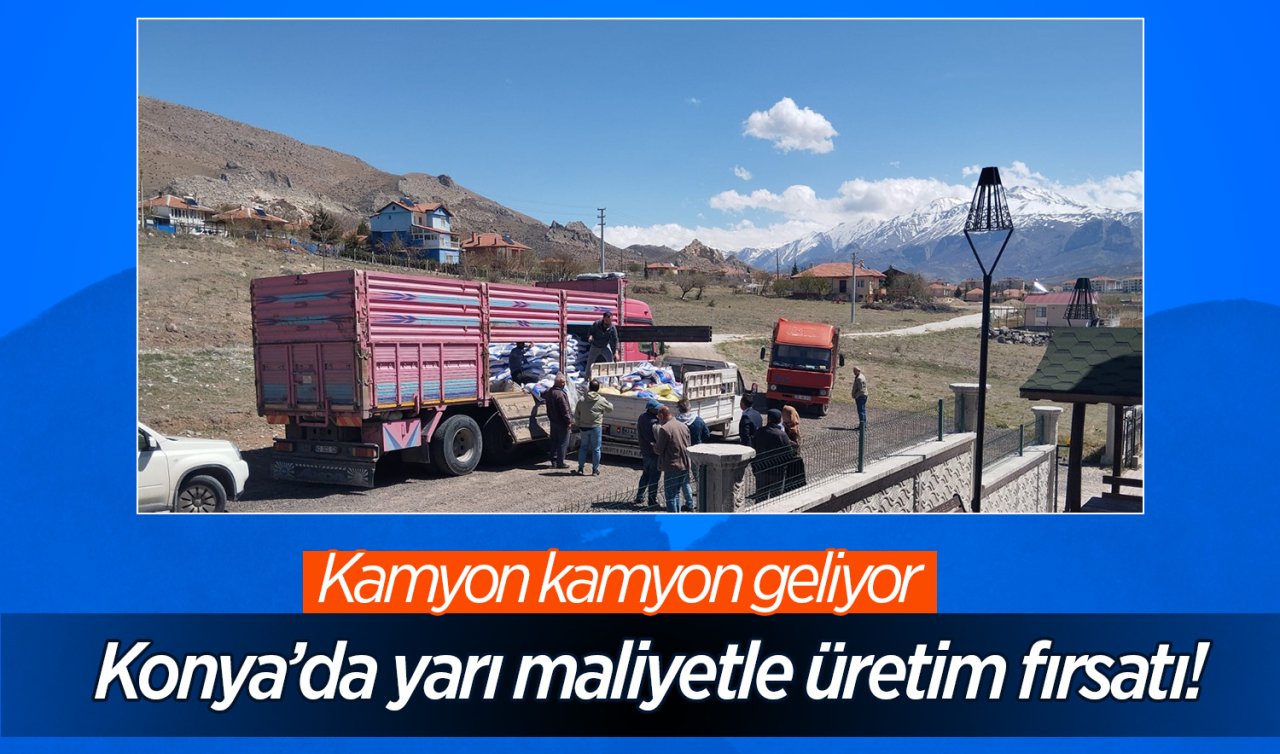 Konya’da yarı maliyetle üretim fırsatı! Kamyon kamyon geliyor    