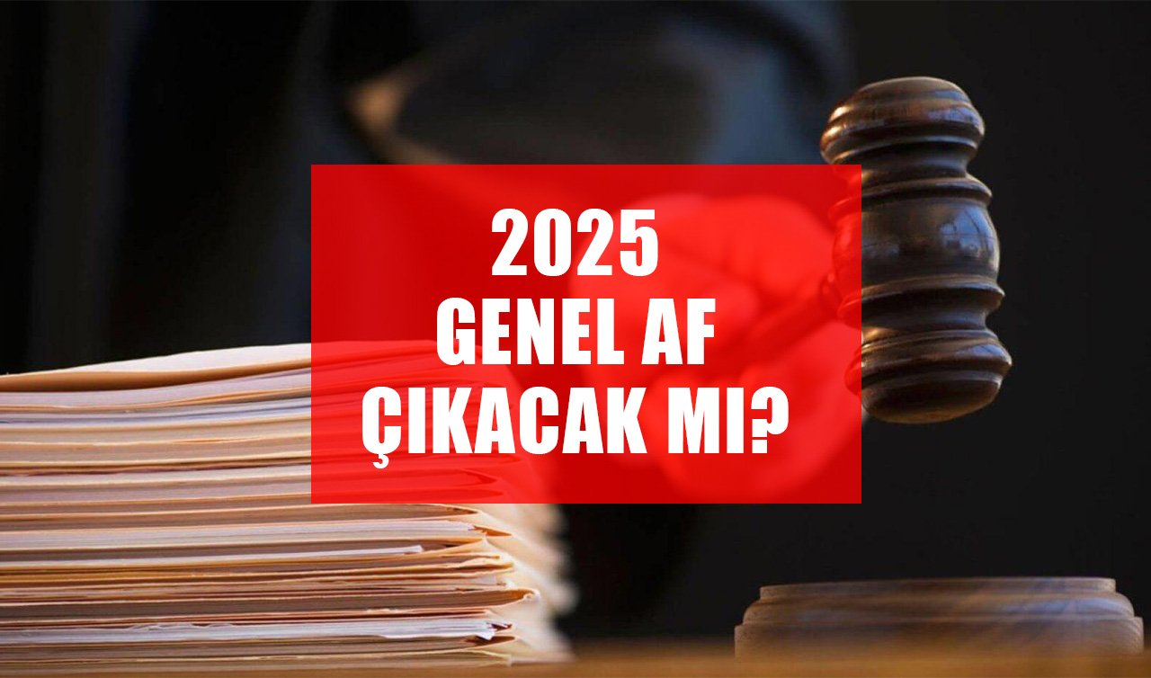 2025 Genel Af Çıkacak mı? Genel Af Ne Zaman Geliyor? Meclisten Geçti Mi?