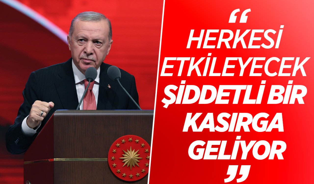 Cumhurbaşkanı Erdoğan: “Şiddetli bir kasırga geliyor’’