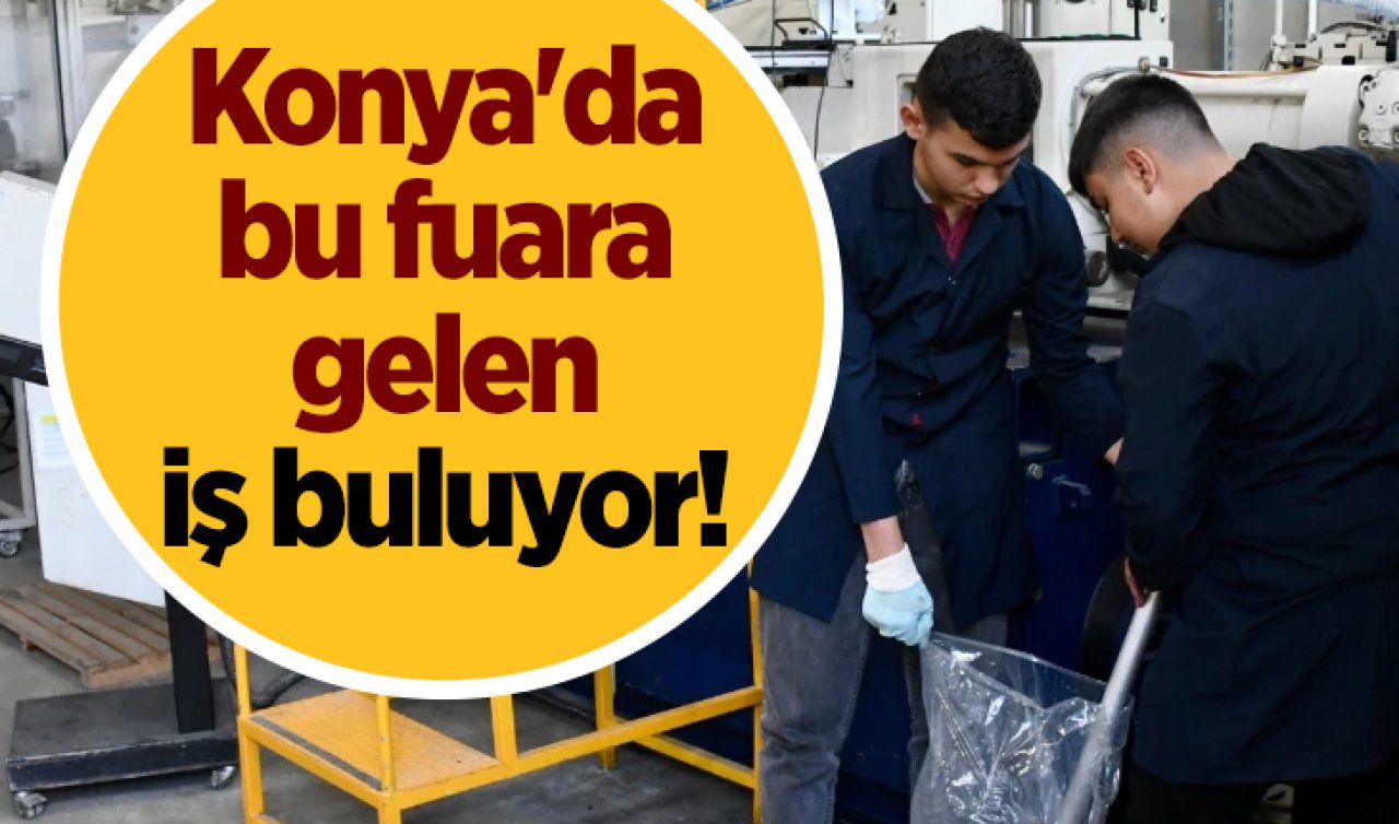Konya’da bu fuara gelen iş buluyor! 