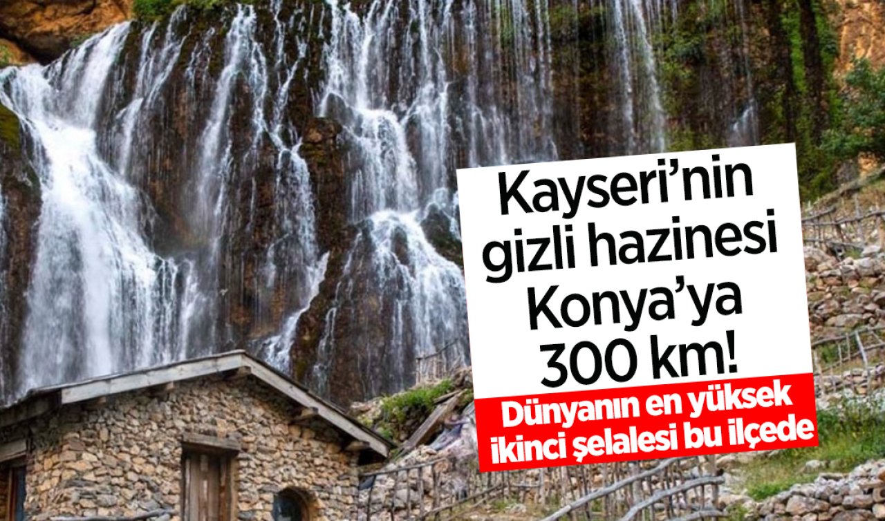 Kayseri’nin gizli hazinesi Konya’ya 300 km! Dünyanın en yüksek ikinci şelalesi bu ilçede
