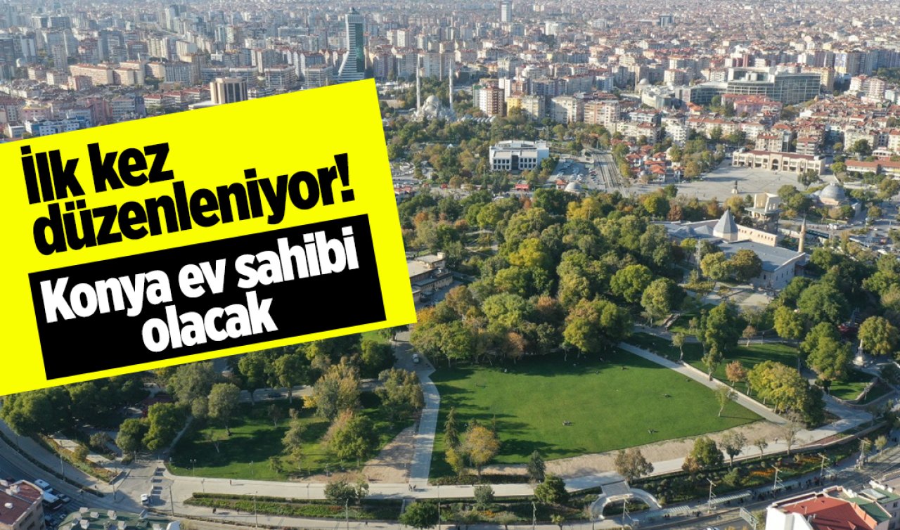 İlk kez düzenleniyor! Konya ev sahibi olacak 