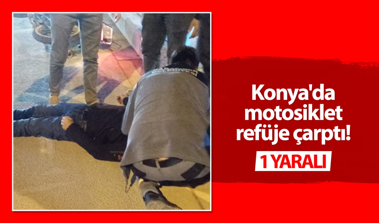 Konya’da motosiklet refüje çarptı! 2 yaralı