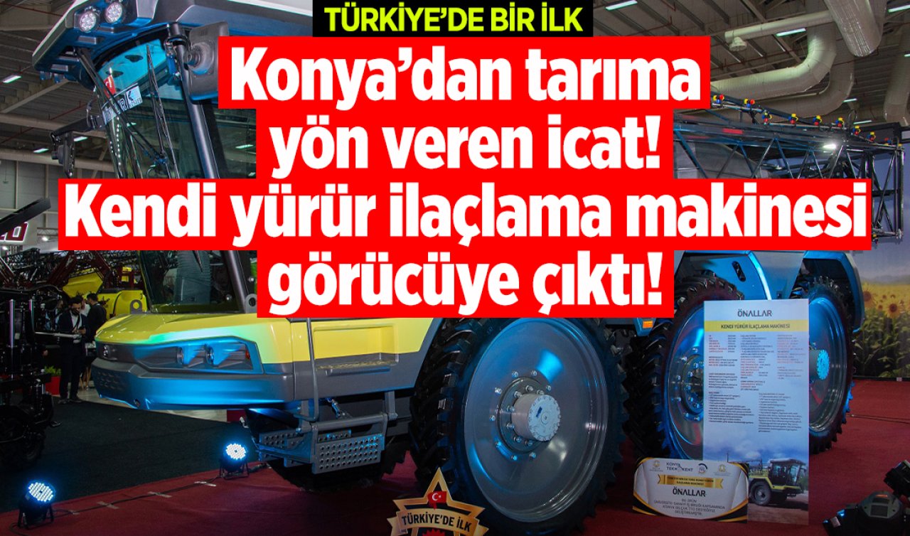 Konya’dan tarıma yön veren icat! Türkiye’de bir ilk; Kendi yürür ilaçlama makinesi görücüye çıktı! 