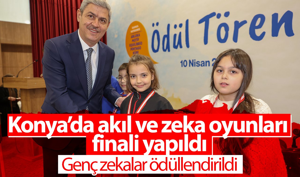 Konya’da akıl ve zeka oyunları finali yapıldı: Genç zekalar ödüllendirildi