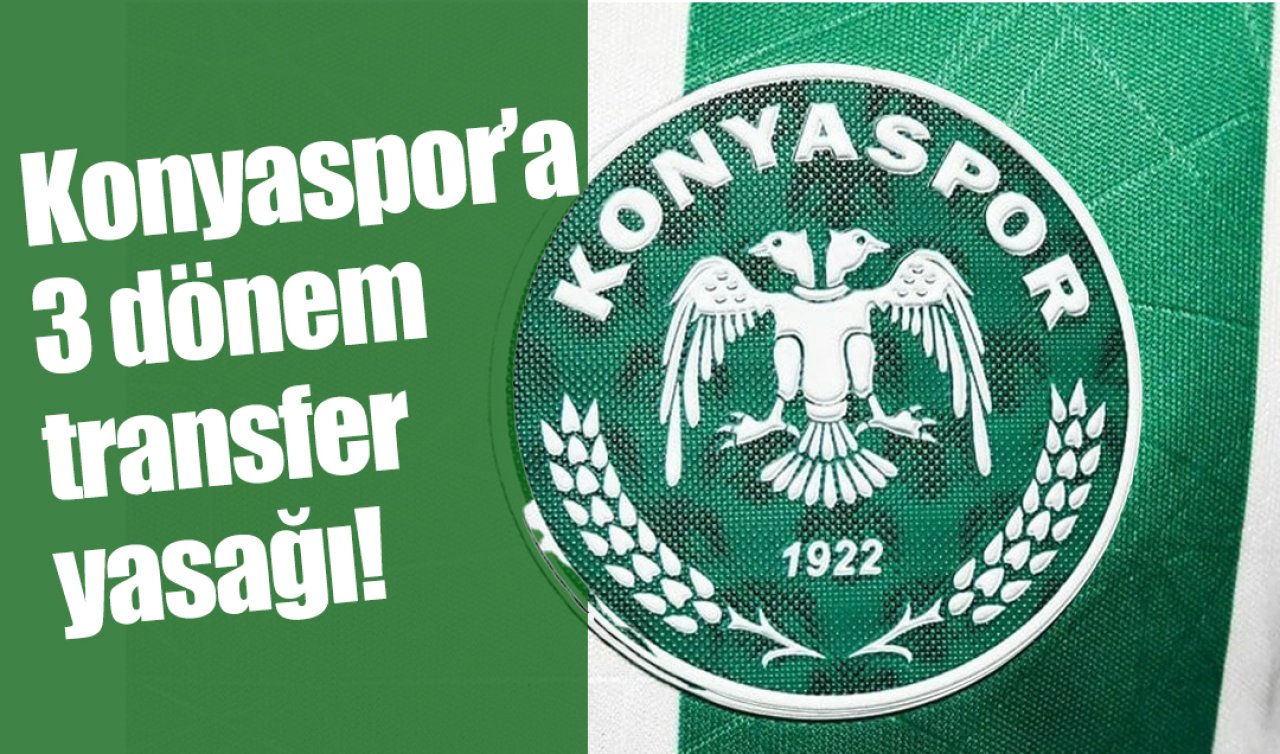 Konyaspor’a 3 dönem transfer yasağı!