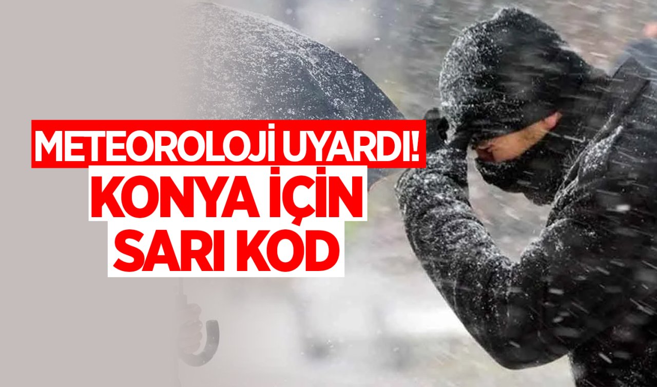 Meteoroloji Uyardı! Konya İçin Sarı Kod 