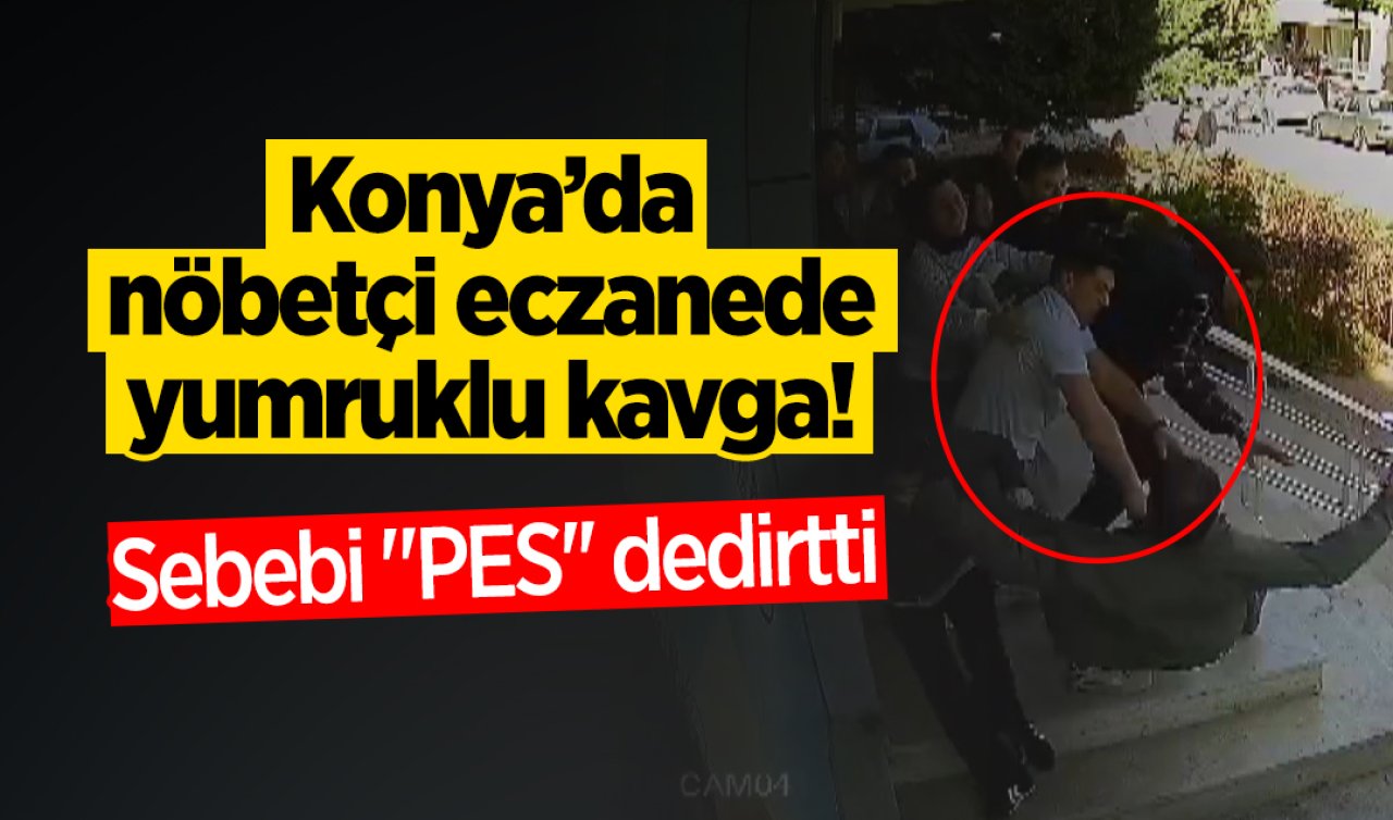 Konya’da nöbetçi eczanede yumruklu kavga! Sebebi “PES’’ dedirtti  