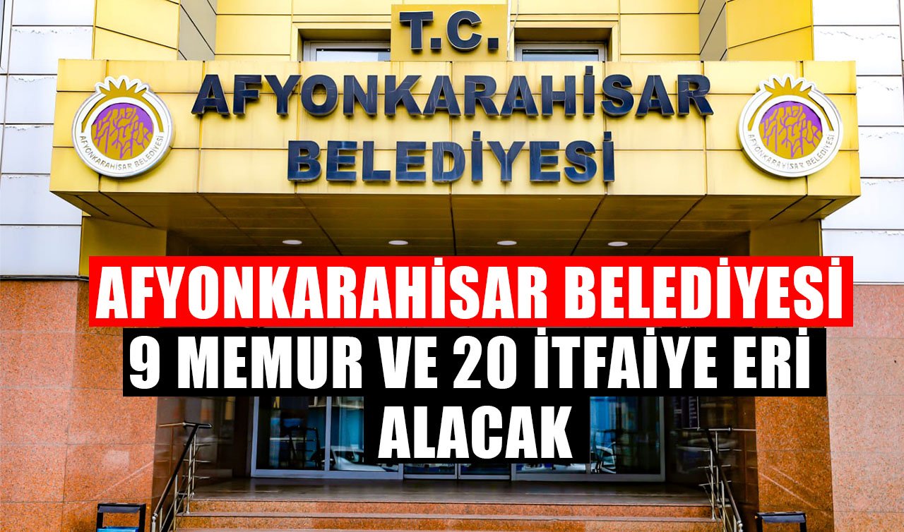 Afyonkarahisar Belediyesi 9 memur,20 İtfaiye Eri Alacak