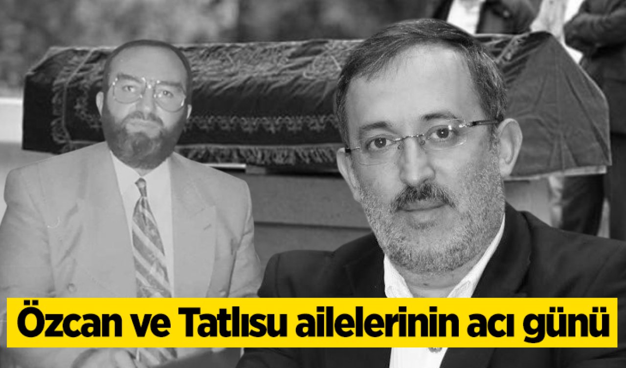 Özcan ve Tatlısu ailelerinin acı günü