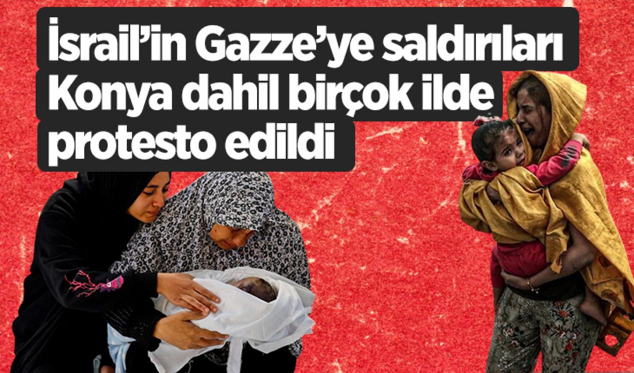 İsrail’in Gazze’ye saldırıları Konya dahil birçok ilde protesto edildi
