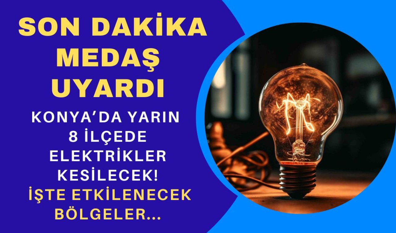 SON DAKİKA MEDAŞ DUYURDU | Konya’da yarın 8 ilçede elektrikler kesilecek! İşte etkilenecek bölgeler...