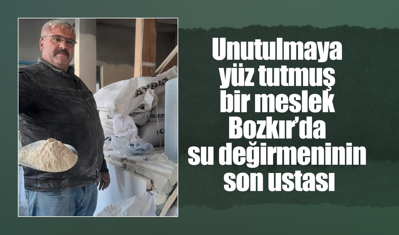 Unutulmaya yüz tutmuş bir meslek: Bozkır’da su değirmeninin son ustası