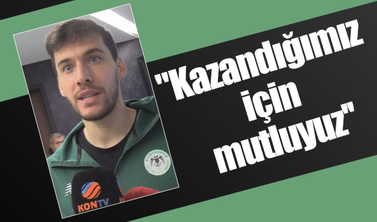 Tümosan Konyaspor’un golcü oyuncusu Umut Nayir; “Kazandığımız için mutluyuz’’