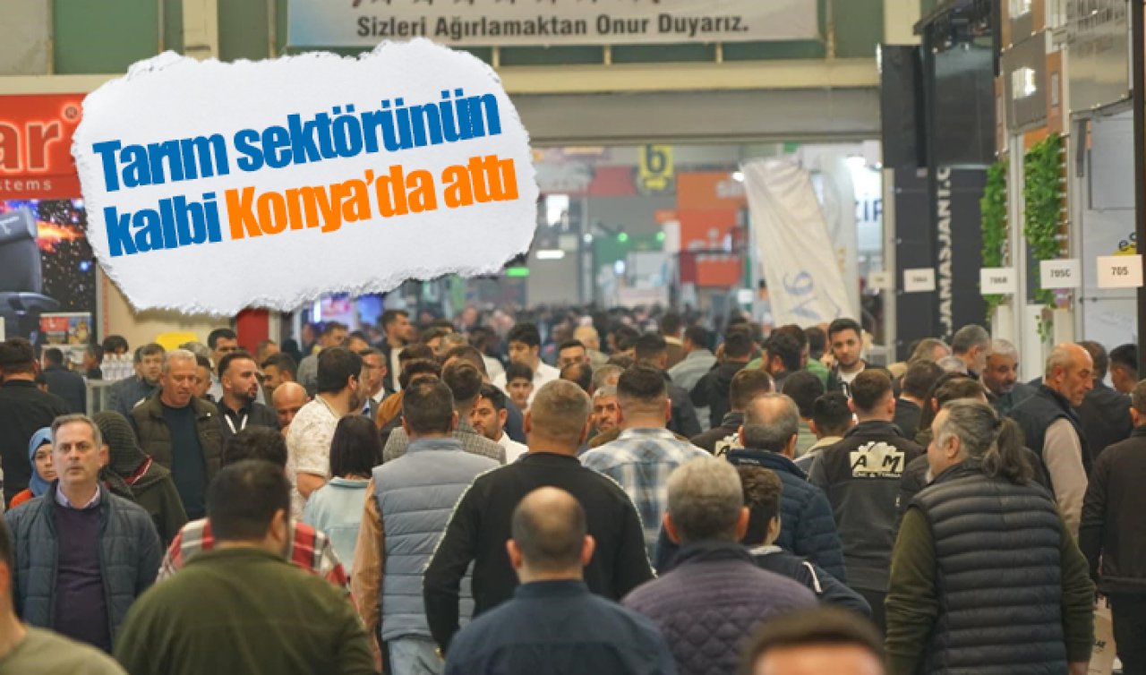 Tarım sektörünün kalbi Konya’da attı