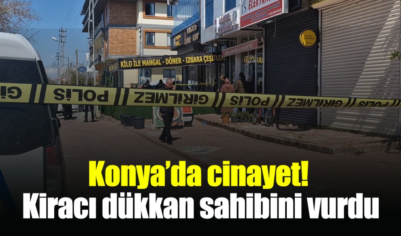 Konya’da cinayet! Kiracı dükkan sahibini vurdu