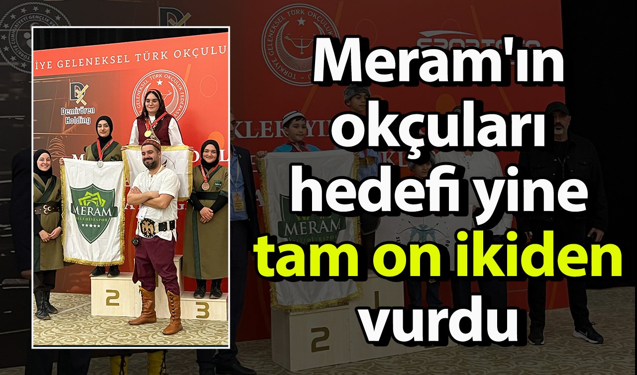  Meram’ın okçuları hedefi yine tam on ikiden vurdu