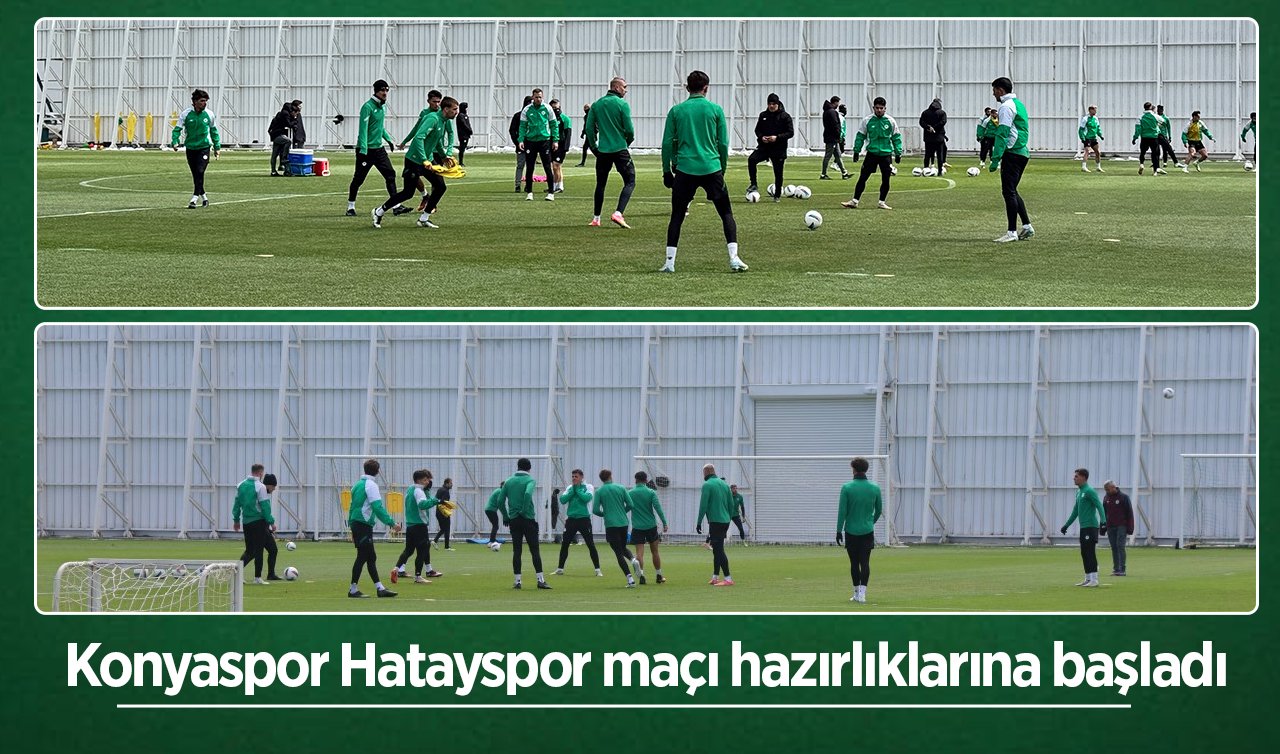 Konyaspor Hatayspor maçı hazırlıklarına başladı