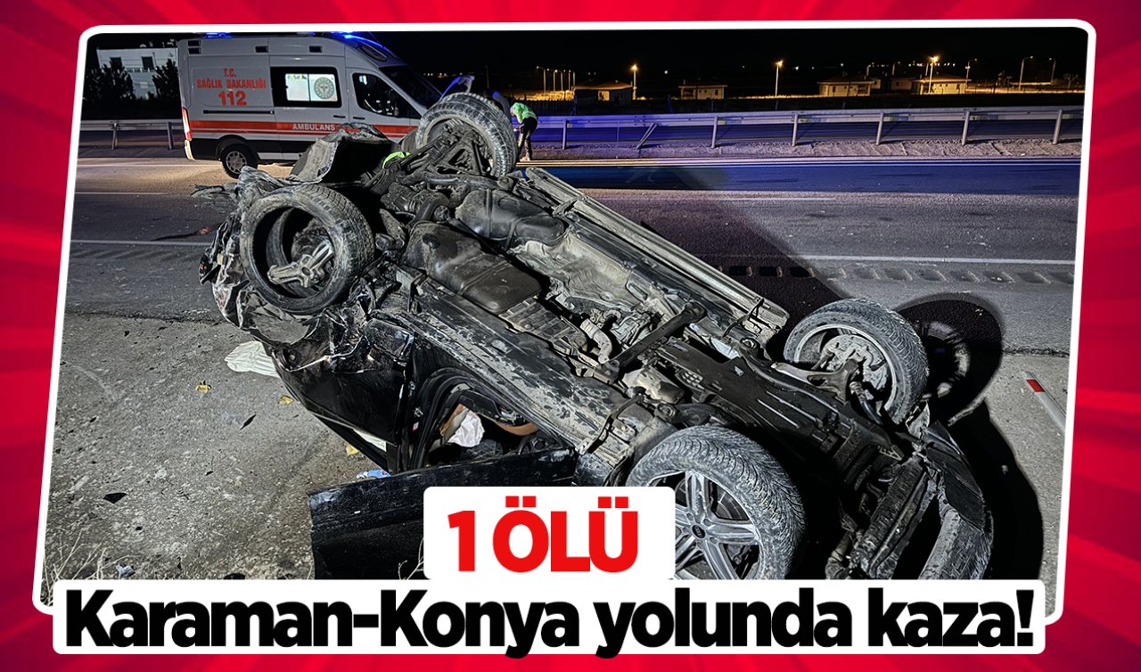 Karaman-Konya yolunda kaza! 1 ölü 