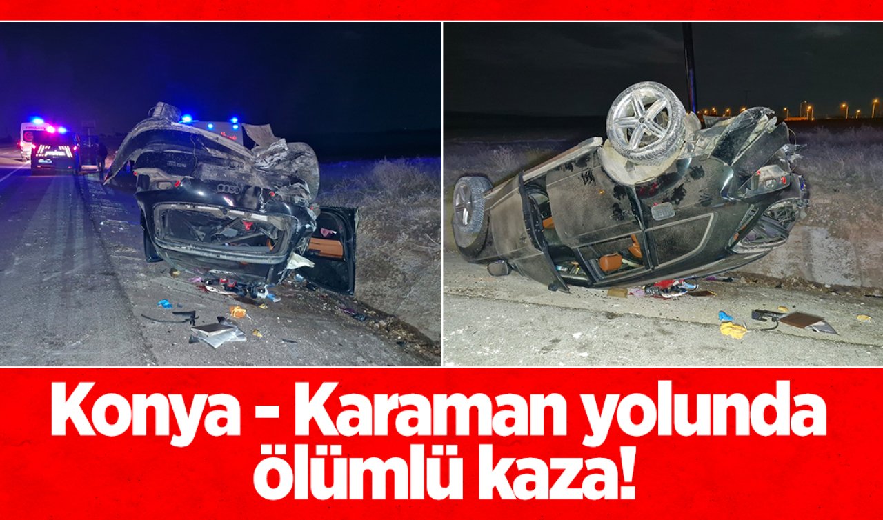  Konya-Karaman yolunda ölümlü kaza! Lüks araçlar çarpıştı: 1 ölü, 2 yaralı