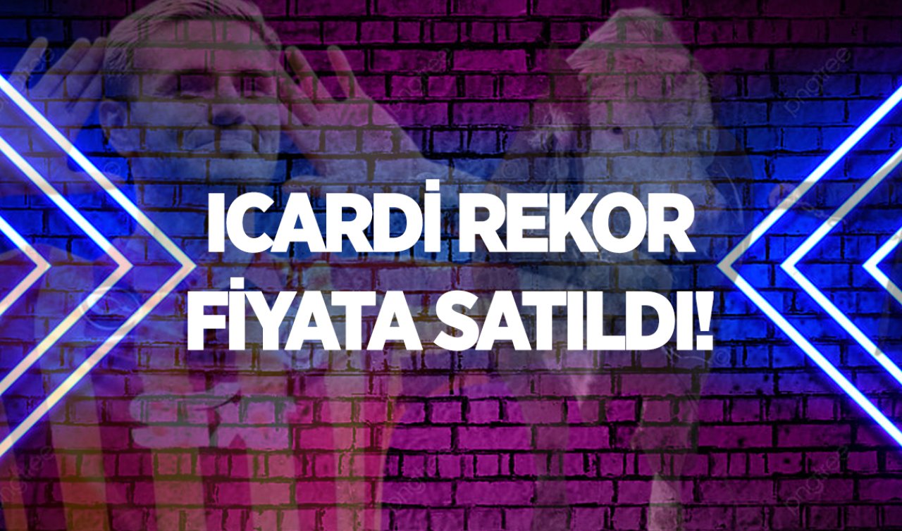 Icardi rekor fiyata satıldı!