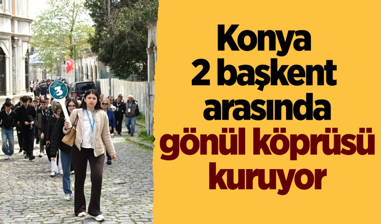 Konya 2 başkent arasında gönül köprüsü kuruyor