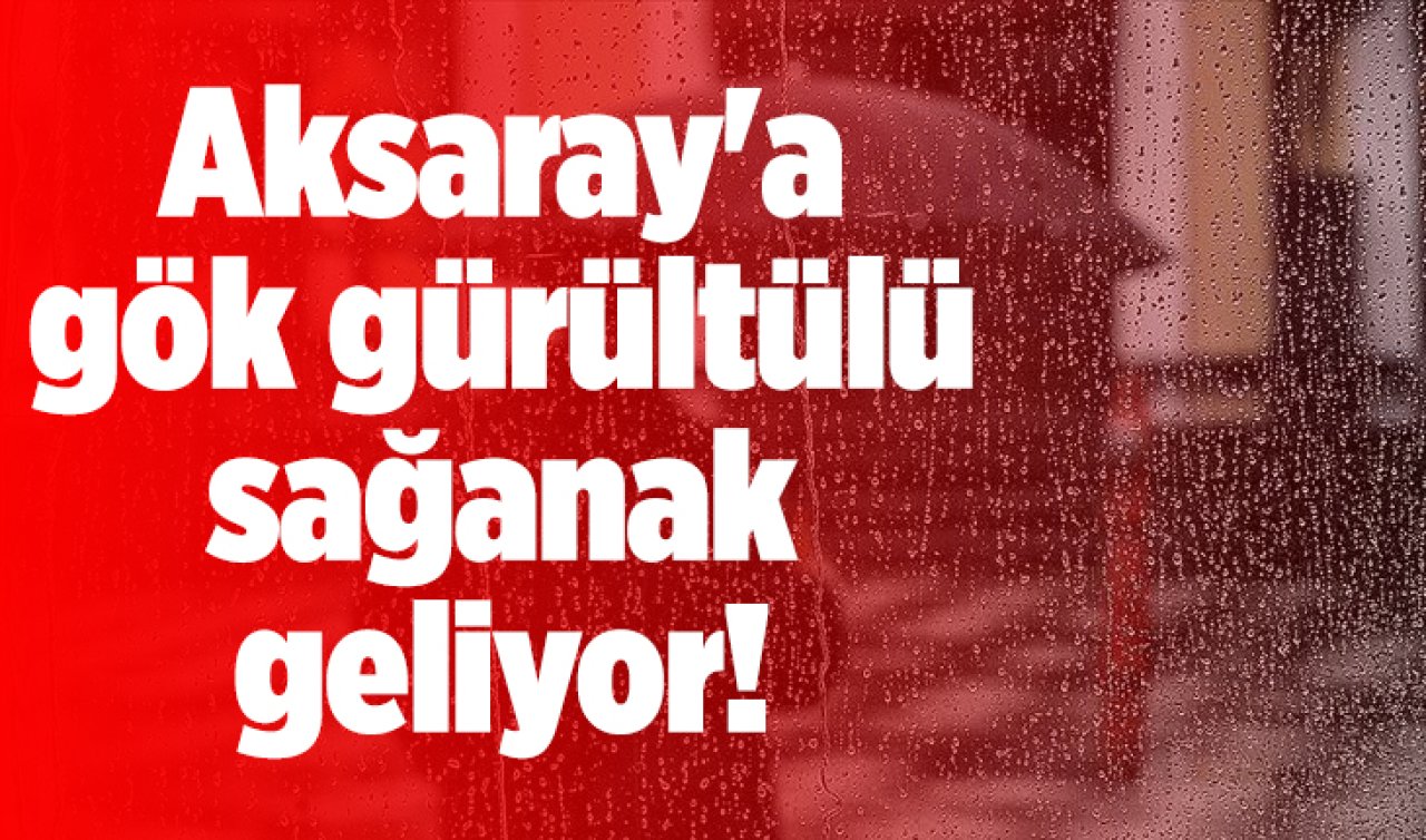 Aksaray’a gök gürültülü sağanak geliyor! İşte Aksaray 5 günlük hava durumu