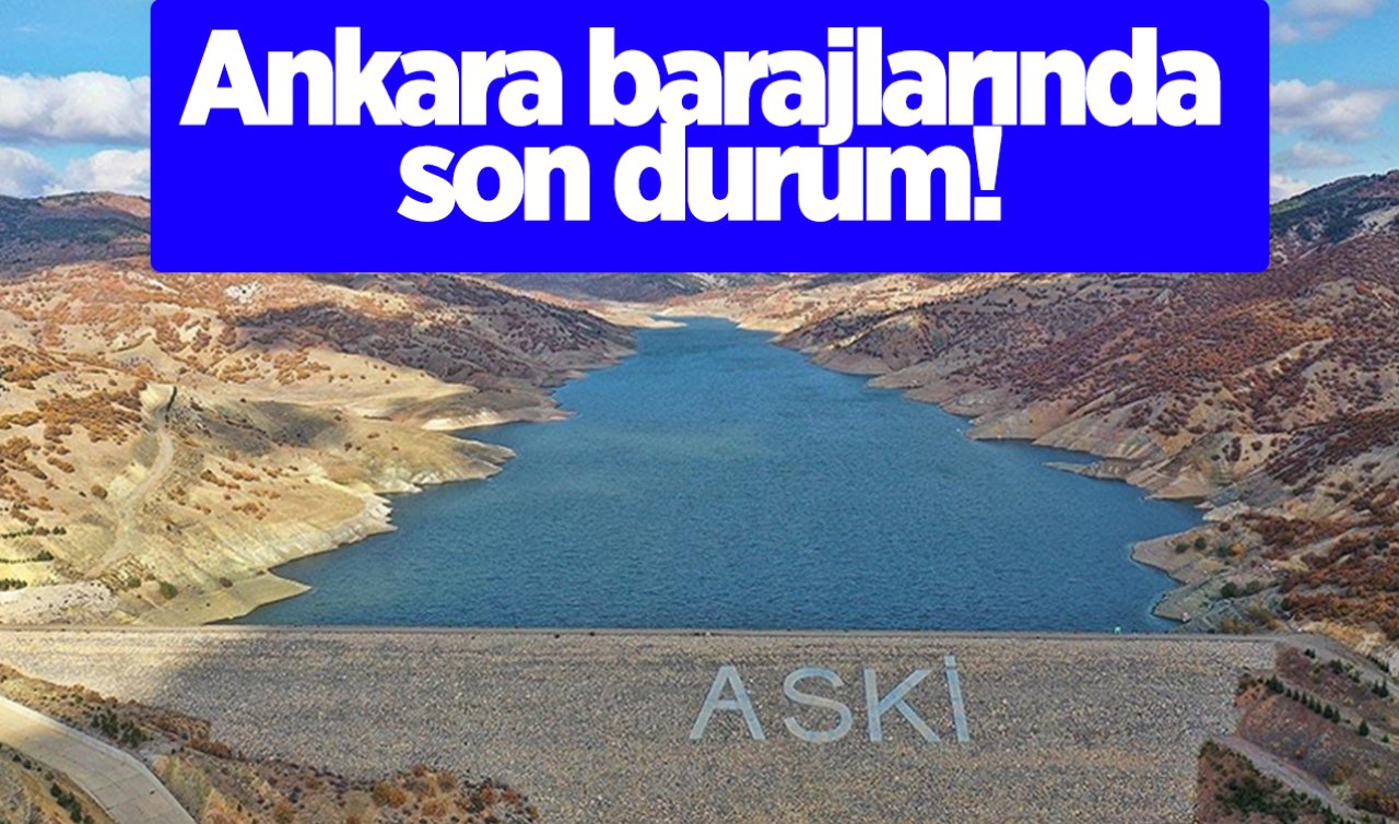 Ankara barajlarında son durum! Doluluk oranları belli oldu